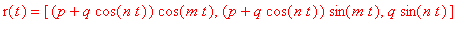 r(t) = [(p+q*cos(n*t))*cos(m*t), (p+q*cos(n*t))*sin...