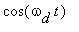 cos(omega[d]*t)
