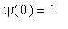 psi(0) = 1