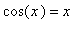 cos(x) = x