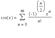 cos(x) = sum((-1)^(n/2)*x^n/n!,n = 0 .. infinity)