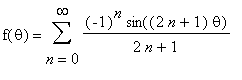 f(theta) = sum((-1)^n*sin((2*n+1)*theta)/(2*n+1),n ...