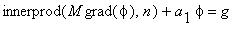 innerprod(M*grad(phi),n)+a[1]*phi = g