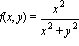 f(x, y) = x^2/(x^2+y^2)