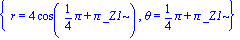 {r = 4*cos(1/4*Pi+Pi*_Z1), theta = 1/4*Pi+Pi*_Z1}