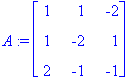 A := matrix([[1, 1, -2], [1, -2, 1], [2, -1, -1]])