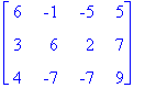 matrix([[6, -1, -5, 5], [3, 6, 2, 7], [4, -7, -7, 9...