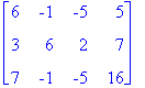 matrix([[6, -1, -5, 5], [3, 6, 2, 7], [7, -1, -5, 1...