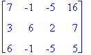 matrix([[7, -1, -5, 16], [3, 6, 2, 7], [6, -1, -5, ...