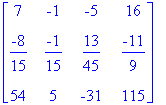 matrix([[7, -1, -5, 16], [-8/15, -1/15, 13/45, -11/...
