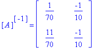 [A]^[-1] = matrix([[1/70, -1/10], [11/70, -1/10]])