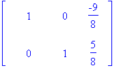 matrix([[1, 0, -9/8], [0, 1, 5/8]])