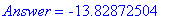 Answer = -13.82872504