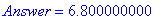 Answer = 6.800000000