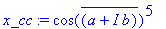 x_cc := cos(conjugate(a+I*b))^5