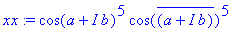 xx := cos(a+I*b)^5*cos(conjugate(a+I*b))^5