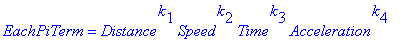 EachPiTerm = Distance^k[1]*Speed^k[2]*Time^k[3]*Acc...