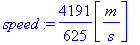 speed := 4191/625*Unit([m/s])