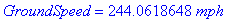 GroundSpeed = 244.0618648*mph