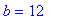 b = 12