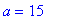 a = 15