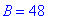 B = 48