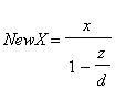 NewX = x/(1-z/d)