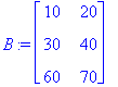 B := matrix([[10, 20], [30, 40], [60, 70]])