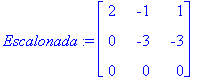 Escalonada := matrix([[2, -1, 1], [0, -3, -3], [0, ...