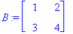 B := matrix([[1, 2], [3, 4]])