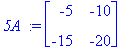 `5A ` := matrix([[-5, -10], [-15, -20]])