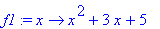 f1 := proc (x) options operator, arrow; x^2+3*x+5 e...
