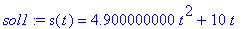 sol1 := s(t) = 4.900000000*t^2+10*t