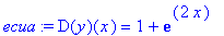 ecua := D(y)(x) = 1+exp(2*x)