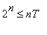 2^n <= nT
