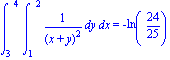 Int(Int(1/(x+y)^2, y = 1 .. 2), x = 3 .. 4) = -ln(24/25)