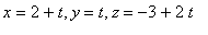 x = 2+t, y = t, z = -3+2*t