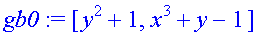 gb0 := [y^2+1, x^3+y-1]