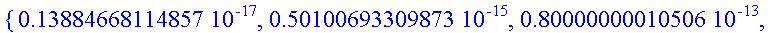{.13884668114857e-17, .50100693309873e-15, .8000000...