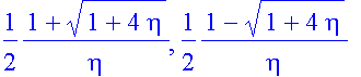 1/2/eta*(1+sqrt(1+4*eta)), 1/2/eta*(1-sqrt(1+4*eta)...