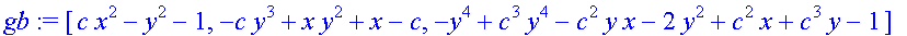 gb := [c*x^2-y^2-1, -c*y^3+x*y^2+x-c, -y^4+c^3*y^4-...