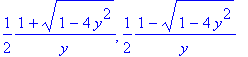 1/2/y*(1+sqrt(1-4*y^2)), 1/2/y*(1-sqrt(1-4*y^2))