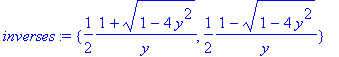 inverses := {1/2/y*(1+sqrt(1-4*y^2)), 1/2/y*(1-sqrt(1-4*y^2))}