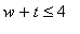w+t <= 4