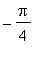 -Pi/4