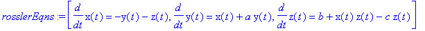 rosslerEqns := [diff(x(t),t) = -y(t)-z(t), diff(y(t),t) = x(t)+a*y(t), diff(z(t),t) = b+x(t)*z(t)-c*z(t)]
