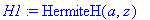 H1 := HermiteH(a,z)
