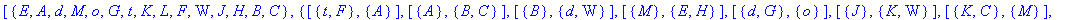 [{E, A, d, M, o, G, t, K, L, F, W, J, H, B, C}, {[{t, F}, {A}], [{A}, {B, C}], [{B}, {d, W}], [{M}, {E, H}], [{d, G}, {o}], [{J}, {K, W}], [{K, C}, {M}], [{L}, {E, H}], [{G, K}, {L}], [{C}, {G, t}], [{...