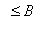 `` <= B