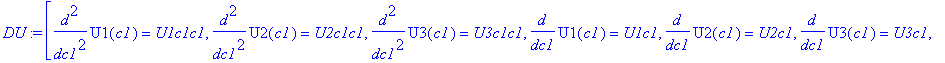 DU := [diff(U1(c1),`$`(c1,2)) = U1c1c1, diff(U2(c1),`$`(c1,2)) = U2c1c1, diff(U3(c1),`$`(c1,2)) = U3c1c1, diff(U1(c1),c1) = U1c1, diff(U2(c1),c1) = U2c1, diff(U3(c1),c1) = U3c1, U1(c1) = U1, U2(c1) = U...